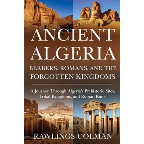 (영문도서)Ancient Algeria: Berbers Romans and the Forgotten Kingdoms: A Journey Through... Paperback, Independently Published, English, 9798245180250