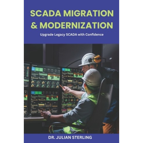 (영문도서)SCADA Migration & Modernization: Upgrade Legacy SCADA with Confidence Paperback, Independently Published, English, 9798196768644