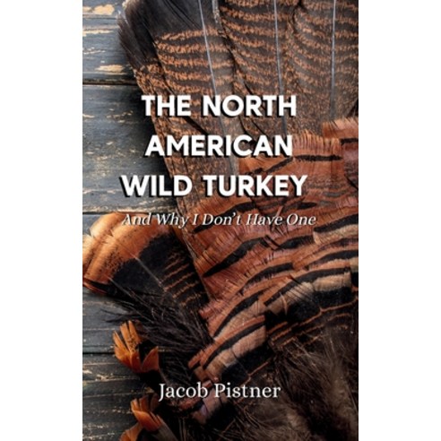 (영문도서)The North American Wild Turkey And Why I Don't Have One Paperback, Meraki Press, English, 9798999165060