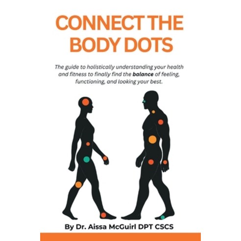 (영문도서)Connect the Body Dots: The Guide to Holistically Understanding Your Health and F... Paperback, Body Dots Publishing House, English, 9798218864811