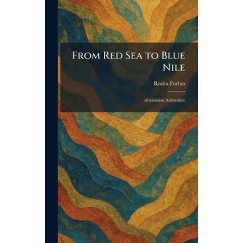 (영문도서)From Red Sea to Blue Nile: Abyssinian Adventure Hardcover, Tradd Street Press, English, 9781025670805