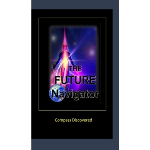 (영문도서)The Future Navigator (Compass Discovered) Hardcover, Blurb, English, 9798210584489