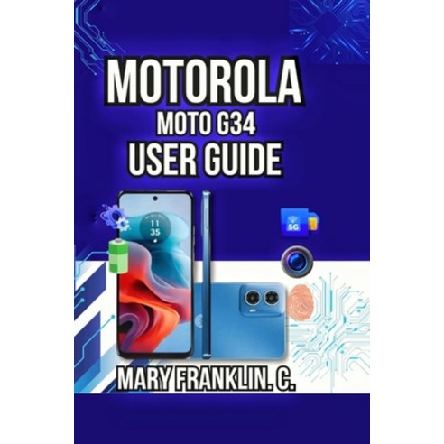 (영문도서)Motorola Moto G34 User Guide: Performance Optimization Battery Mastery and Lon... Paperback, Independently Published, English, 9798198045354