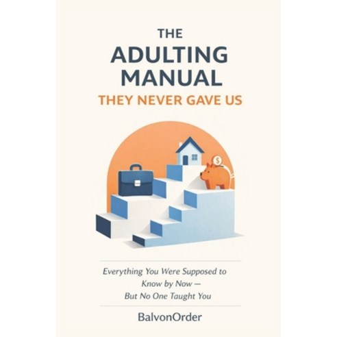 (영문도서)The Adulting Manual They Never Gave Us For Young Adults and Adults: Everything... Paperback, Independently Published, English, 9798244985191