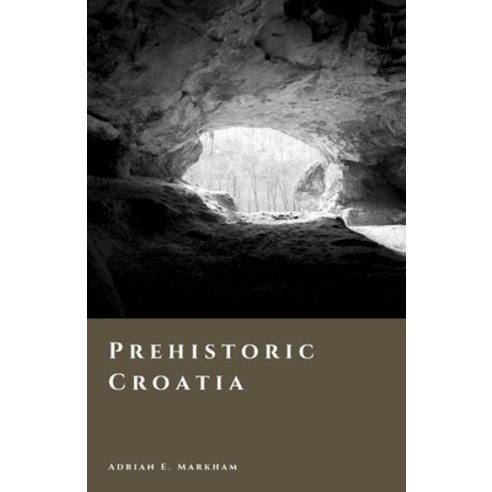 (영문도서)Prehistoric Croatia: Caves Copper and the World of the Illyrians Paperback, Independently Published, English, 9798257170713