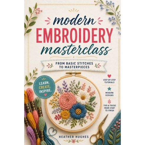 (영문도서)Modern embroidery masterclass: From basic stitches to masterpieces Paperback, Independently Published, English, 9798195416867