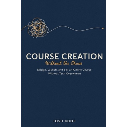 (영문도서)Course Creation Without the Chaos: Design Launch and Sell an Online Course Wit... Paperback, Independently Published, English, 9798248379231