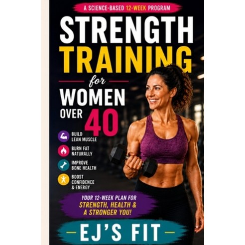 (영문도서)Strength Training for Women Over 40: Build Lean Muscle Burn Fat Improve Bone H... Paperback, Independently Published, English, 9798189538414