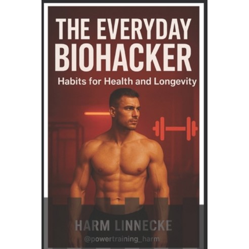 (영문도서)The Everyday Biohacker: Habits for Health and Longevity Paperback, Independently Published, English, 9798273020900