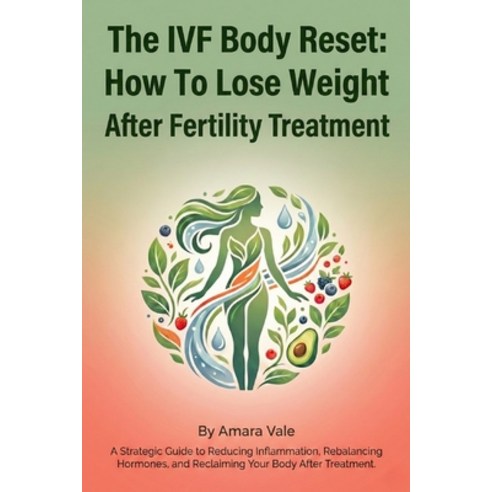 (영문도서)The IVF Body Reset: How To Lose Weight After Fertility Treatment: A Strategic Gu... Paperback, Independently Published, English, 9798245154558