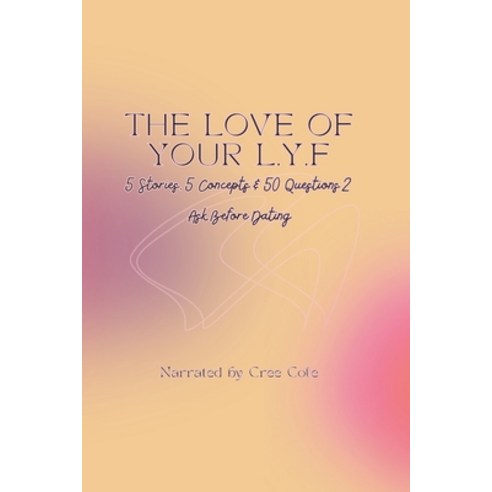 (영문도서)The Love of Your L.Y.F: 5 Stories 5 Concepts & 50 Questions 2 Ask Before Dating Paperback, Independently Published, English, 9798319334152