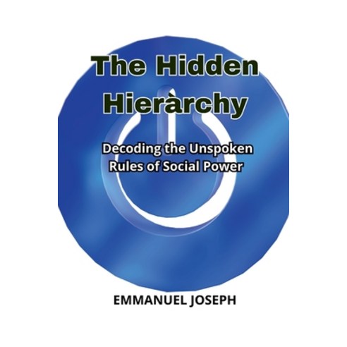 (영문도서)The Hidden Hierarchy Decoding the Unspoken Rules of Social Power Paperback, Emmanuel Joseph, English, 9782641354728