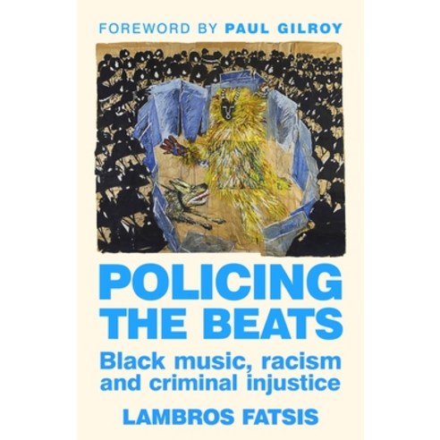 (영문도서)Policing the Beats: Black Music Racism and Criminal Injustice Hardcover, Manchester University Press, English, 9781526171405