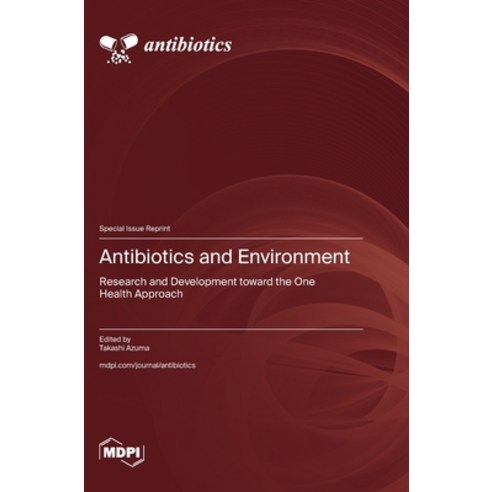 (영문도서)Antibiotics and Environment: Research and Development toward the One Health Appr... Hardcover, Mdpi AG, English, 9783725875474