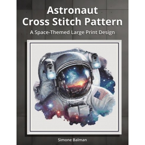 (영문도서)Astronaut Cross Stitch Pattern: A Space-Themed Large Print Design Paperback, Independently Published, English, 9798284032695