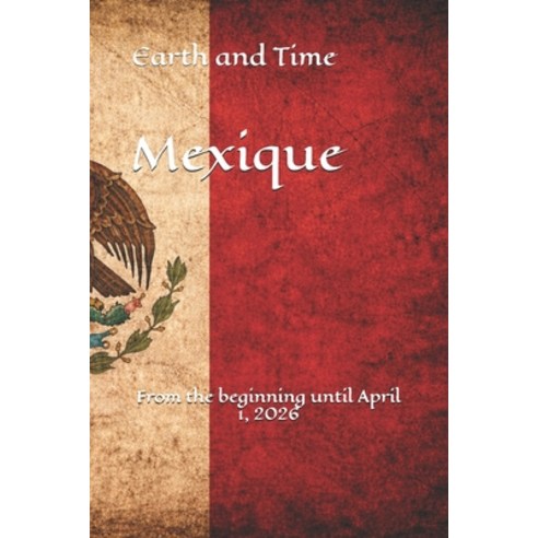 (영문도서)Earth and Time Mexique: From the beginning until April 1 2026 Paperback, Independently Published, English, 9798195203887