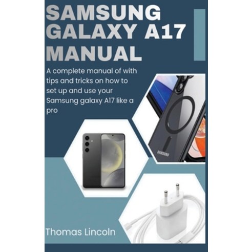 (영문도서)Samsung Galaxy A17 Manual for Beginners and Seniors: A complete manual with tips... Paperback, Independently Published, English, 9798198562592