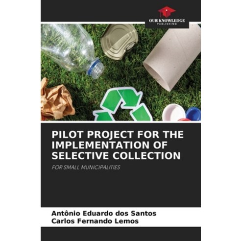 (영문도서)Pilot Project for the Implementation of Selective Collection Paperback, Our Knowledge Publishing, English, 9786630024425