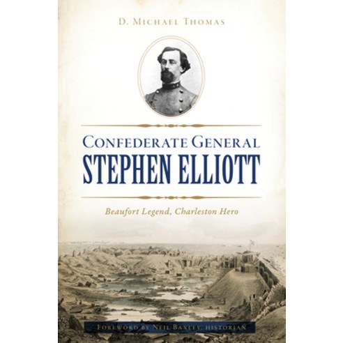 (영문도서)Confederate General Stephen Elliott: Beaufort Legend Charleston Hero Paperback, English, 9781467144797, History Press