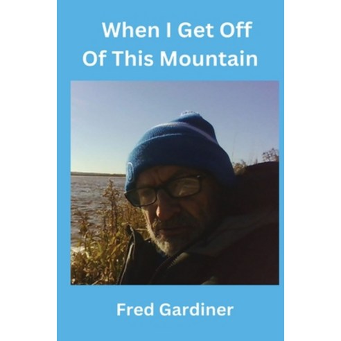(영문도서)When I Get Off Of This Mountain Paperback, Independently Published, English, 9798195795528