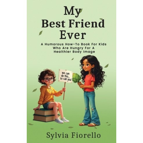 (영문도서)My Best Friend Ever: A Humorous How-To Book For Kids Who Are Hungry For A Health... Paperback, Sylvia Fiorello, English, 9798892288873