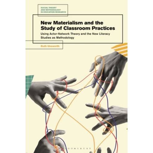 (영문도서)New Materialism and the Study of Classroom Practices: Using Actor-Network Theory... Hardcover, Bloomsbury Academic, English, 9781350520981