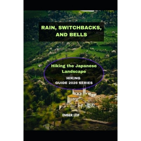 (영문도서)Rain Switchbacks and Bells: Hiking the Japanese Landscape Paperback, Independently Published, English, 9798243706872