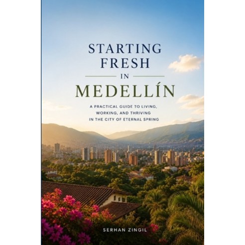 (영문도서)Starting Fresh in Medellín: The Ultimate Expat Guide to Living Retiring Workin... Paperback, Independently Published, English, 9798188974527