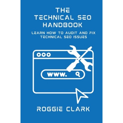 (영문도서)Technical SEO Handbook: Learn How to Audit and Fix Technical SEO Issues: Learn H... Paperback, Bounce Rank, English, 9798295544415