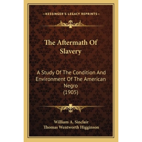 (영문도서)The Aftermath Of Slavery: A Study Of The Condition And Environment Of The Americ... Paperback, English, 9781163949825, Kessinger Publishing