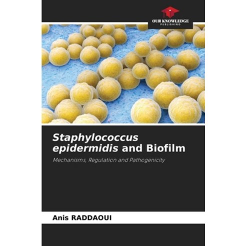 (영문도서)Staphylococcus epidermidis and Biofilm Paperback, Our Knowledge Publishing, English, 9786209563089