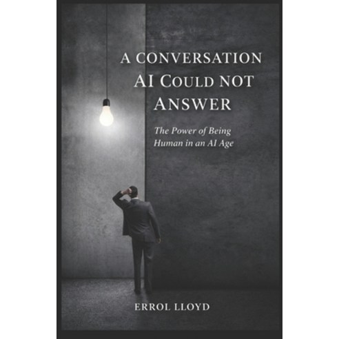 (영문도서)A Conversation AI Could Not Answer: The Power of Being Human in an AI Age Paperback, Independently Published, English, 9798258404084