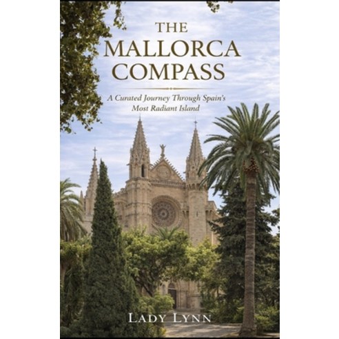(영문도서)The Mallorca Compass: A Curated Journey Through Spain's Most Radiant Island Paperback, Independently Published, English, 9798243941969