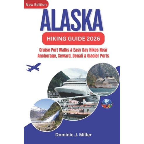 (영문도서)Alaska Hiking Guide 2026: Cruise Port Walks & Easy Day Hikes Near Anchorage Sew... Paperback, Independently Published, English, 9798277186374