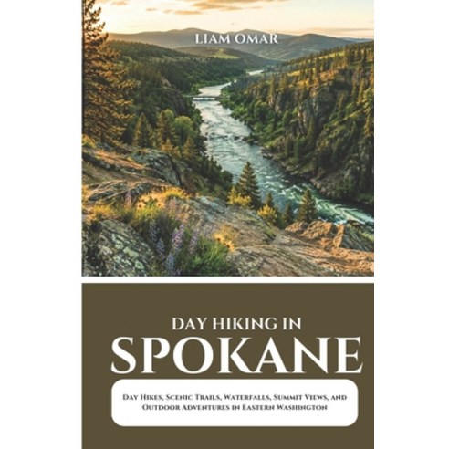 (영문도서)Day Hiking in Spokane 2026: Day Hikes Scenic Trails Waterfalls Summit Views ... Paperback, Independently Published, English, 9798181226272