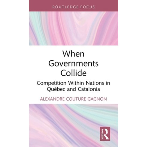 (영문도서)When Governments Collide: Competition Within Nations in Québec and Catalonia Hardcover, Routledge, English, 9781041024484