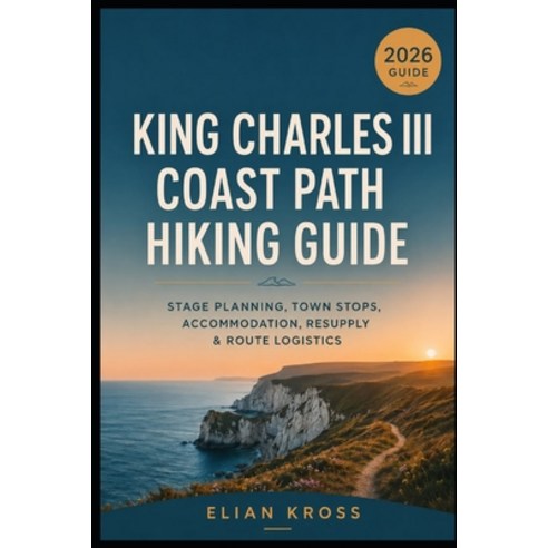 (영문도서)King Charles III Coast Path Hiking Guide: Stage Planning Town Stops Accommodat... Paperback, Independently Published, English, 9798182061933