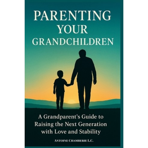 (영문도서)Parenting Your Grandchildren: A Grandparent's Guide to Raising the Next Generati... Paperback, Independently Published, English, 9798278132615