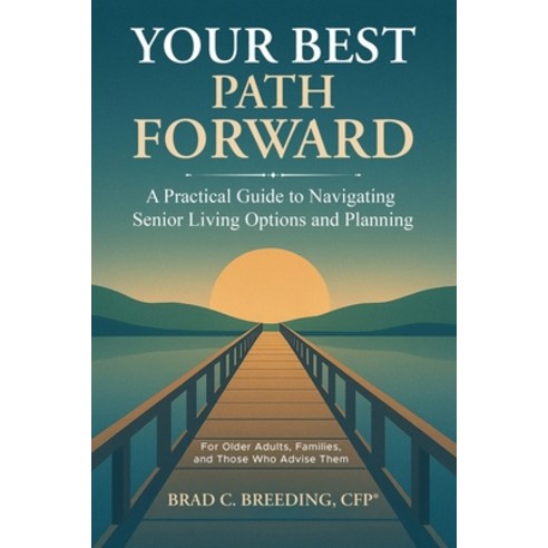 (영문도서)Your Best Path Forward: A Practical Guide to Navigating Senior Living Options an... Paperback, Brad C. Breeding, English, 9798993621920