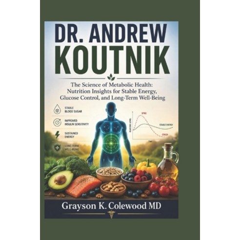 (영문도서)Dr. Andrew Koutnik: The Science of Metabolic Health: Nutrition Insights for Stab... Paperback, Independently Published, English, 9798180774385