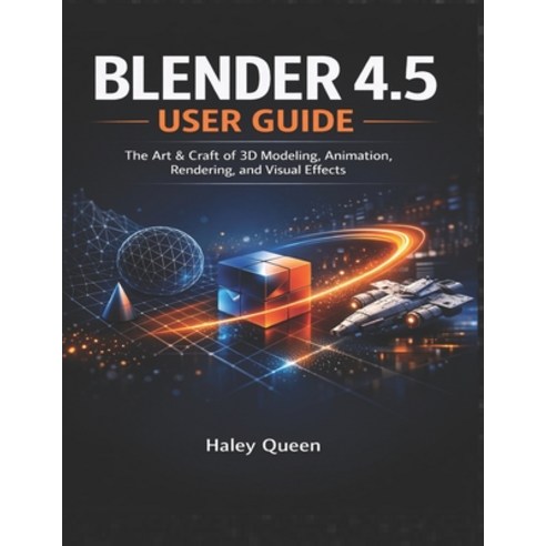 (영문도서)Blender 4.5 User Guide: The Art & Craft of 3D Modeling Animation Rendering an... Paperback, Independently Published, English, 9798244088748