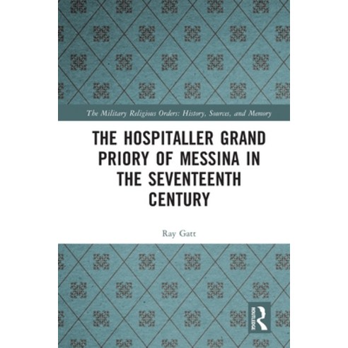 (영문도서)The Hospitaller Grand Priory of Messina in the Seventeenth Century Paperback, Routledge, English, 9781032392387