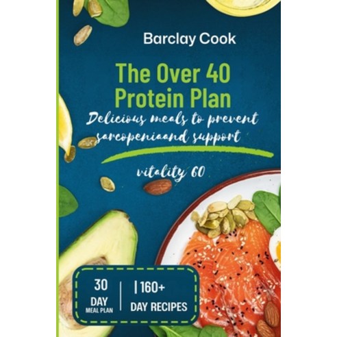 (영문도서)The Over 40 Protein Plan: Delicious meals to prevent sarcopenia and support vita... Paperback, Independently Published, English, 9798181236936