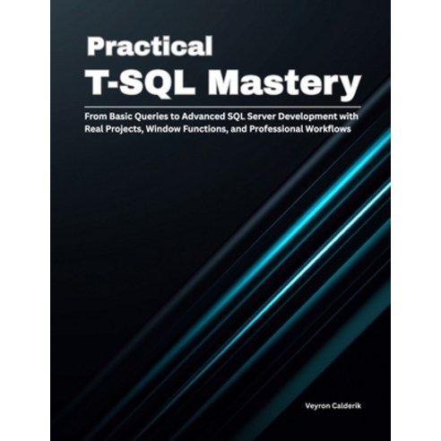 (영문도서)Practical T-SQL Mastery: From Basic Queries to Advanced SQL Server Development w... Paperback, Independently Published, English, 9798196450341