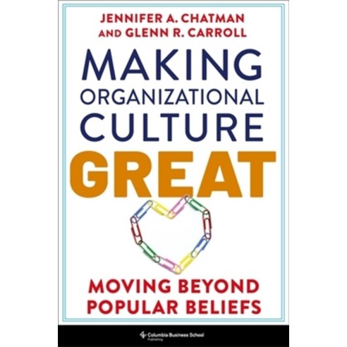 (영문도서)Making Organizational Culture Great: Moving Beyond Beliefs Paperback, Columbia Business School Pu..., English, 9780231221368