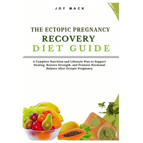 (영문도서)The Ectopic Pregnancy Recovery Diet Guide: A Complete Nutrition and Lifestyle Pl... Paperback, Independently Published, English, 9798268987775