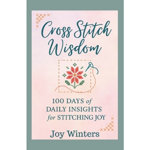(영문도서)Cross Stitch Wisdom: 100 Days of Daily Insights for Stitching Joy Paperback, Independently Published, English, 9798293675401