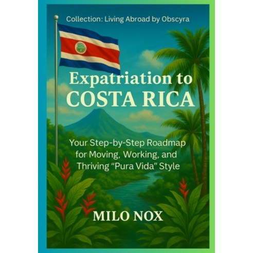 (영문도서)Expatriation to Costa Rica: Your Step-by-Step Roadmap for Moving Working and T... Paperback, Independently Published, English, 9798294570675