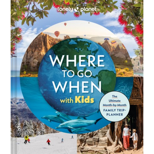 (영문도서)Lonely Planet Where to Go When with Kids: 300 Family Travel Ideas Month by Month... Hardcover, Lonely Planet, English, 9781837585786