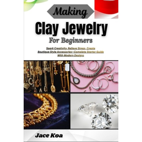 (영문도서)Making Clay Jewelry For Beginners: Spark Creativity Relieve Stress Create Bout... Paperback, Independently Published, English, 9798257233395